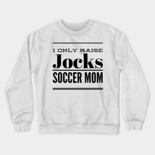 I Only Raise Jocks- Soccer Mom Crewneck Sweatshirt